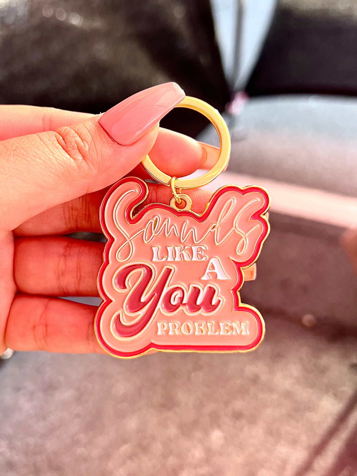 Sounds Like a You Problem, Soft Enamel Gold Metal Keychain, 2x1.75"