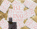 Be Fucking Kind (Stacked) Magnet, 3x2in.
