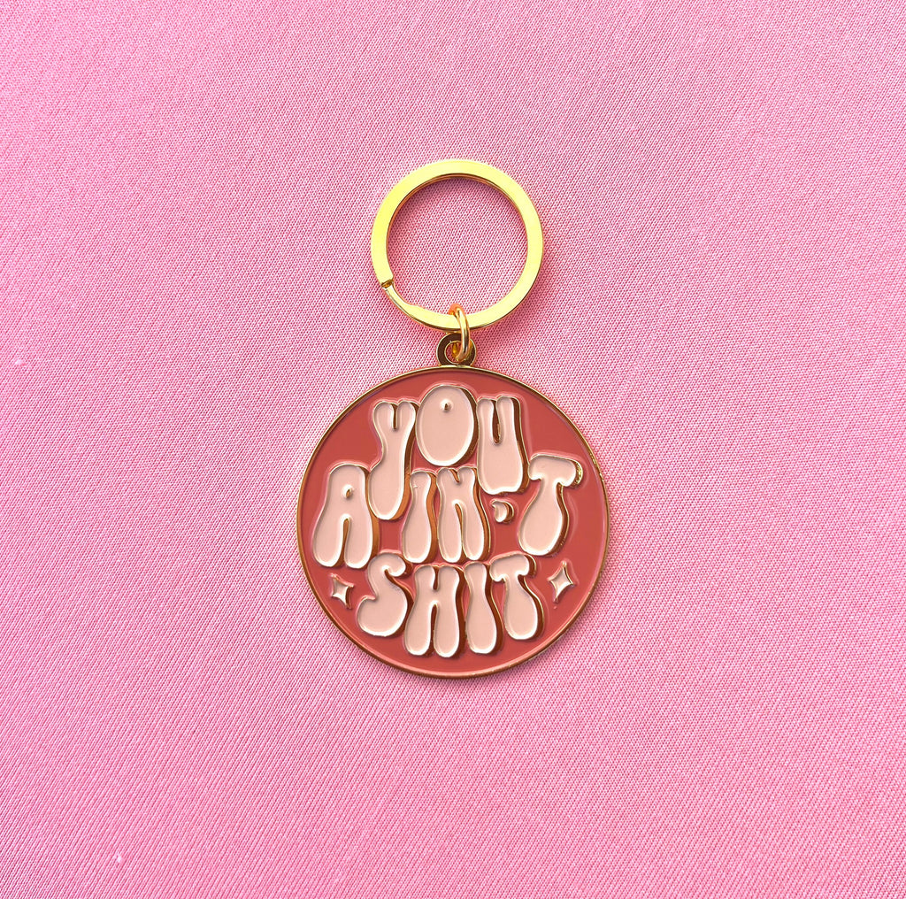 You Ain't Shit, Soft Enamel Gold Metal Keychain, 2x2"