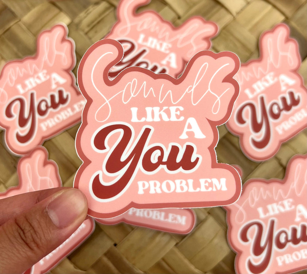 Sounds Like A You Problem Sticker/Magnet, 3x2.75in.