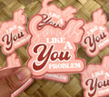 Sounds Like A You Problem Sticker/Magnet, 3x2.75in.