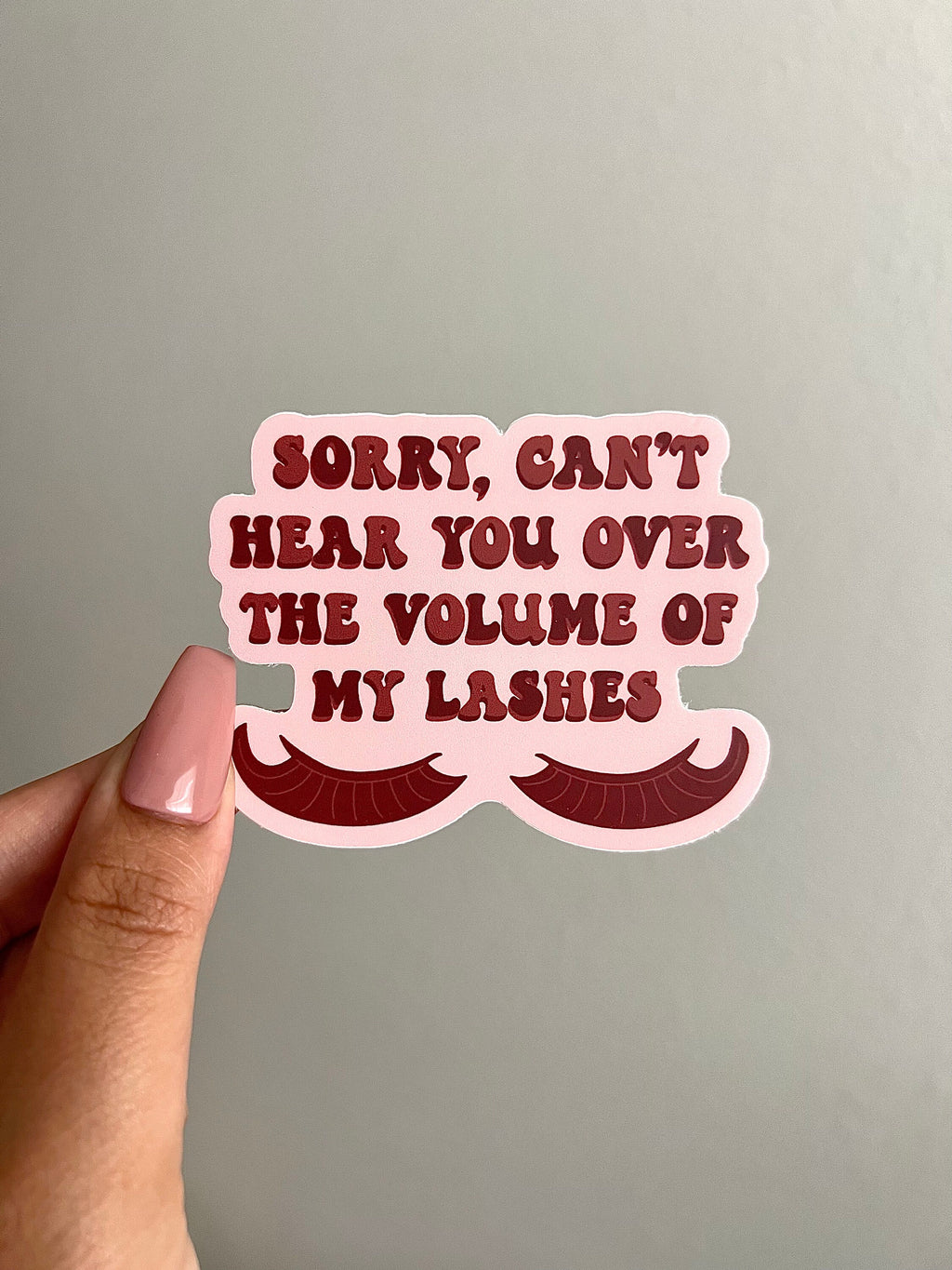 Sorry Can't Hear You Over the Volume of My Lashes Sticker/Magnet, 3x2.25"