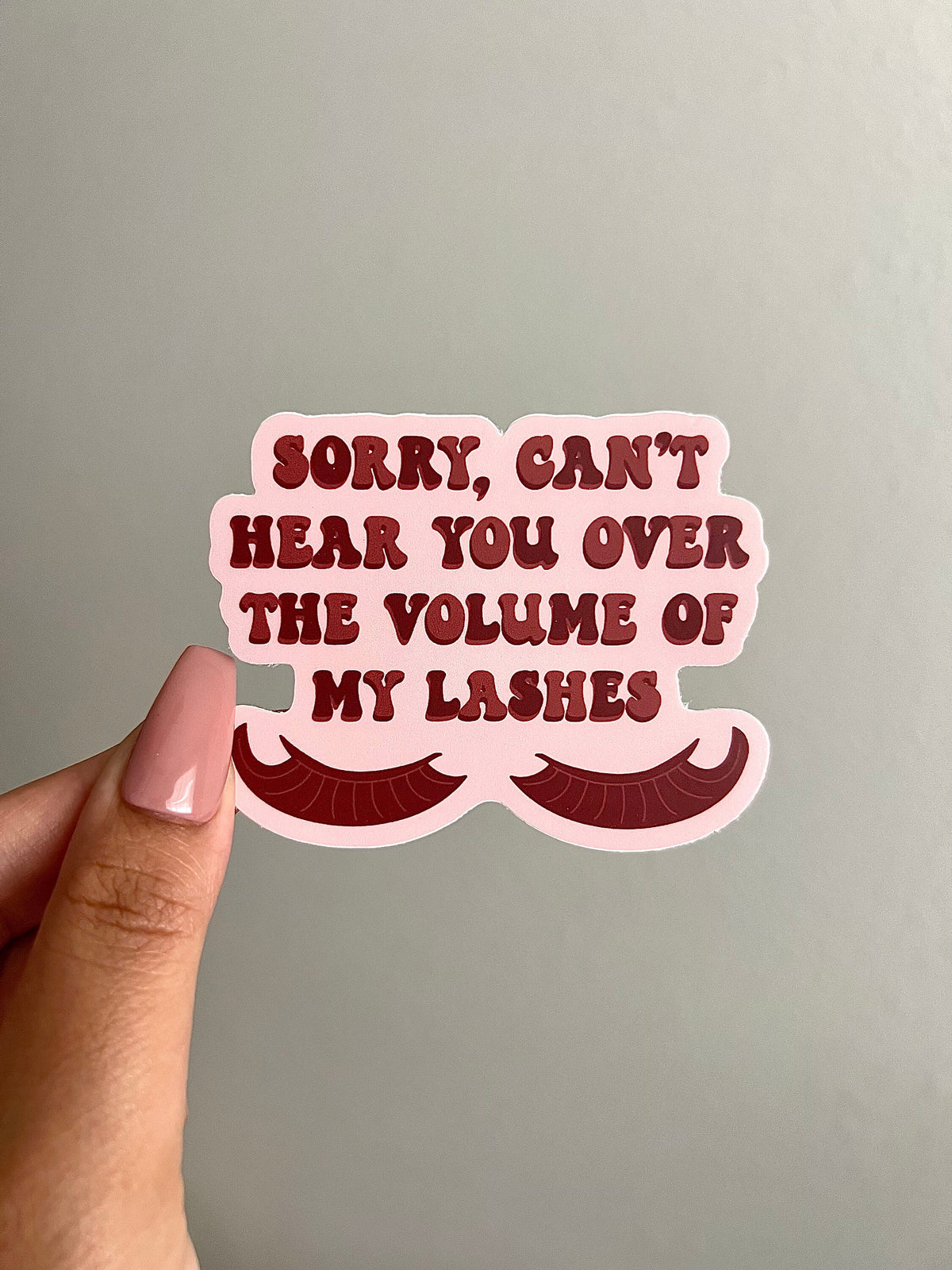 Sorry Can't Hear You Over the Volume of My Lashes Sticker/Magnet, 3x2.25"