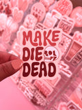 Make Die Dead Sticker/Magnet, 3x2.5"