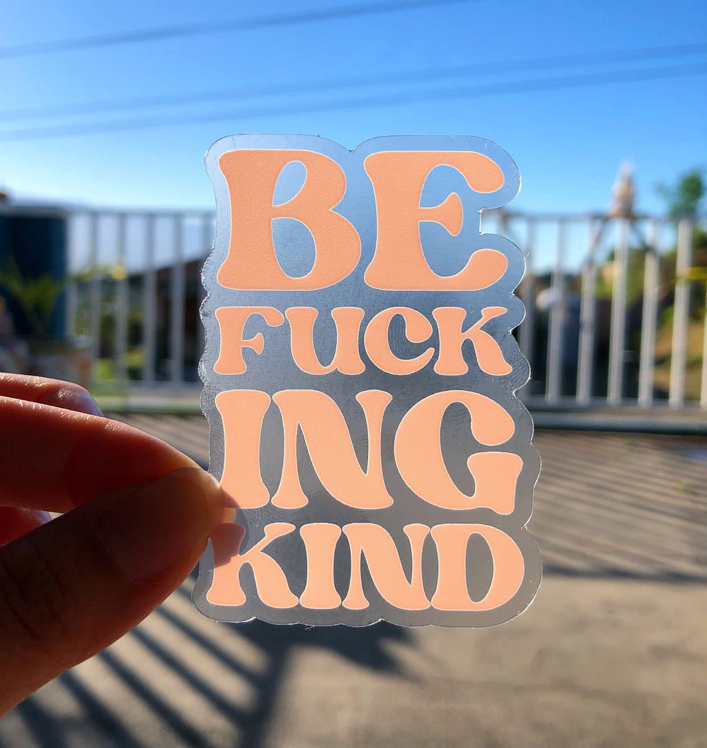 Be Fucking Kind (Stacked) Clear Sticker, 3x2in.