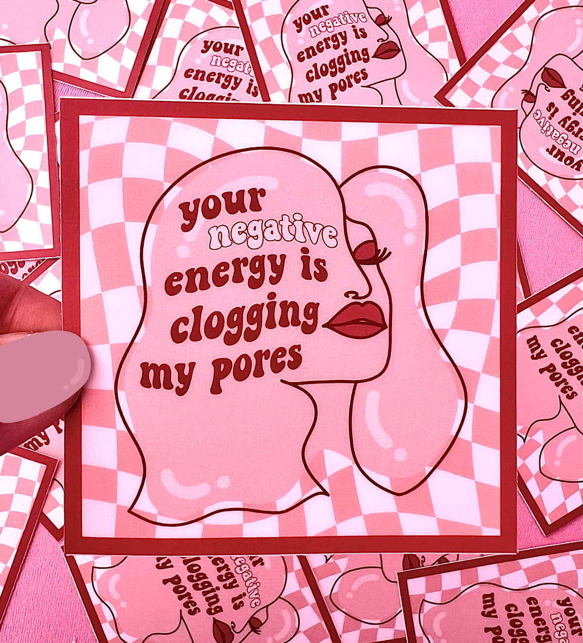Your Negative Energy is Clogging My Pores Sticker/Magnet, 3x3"