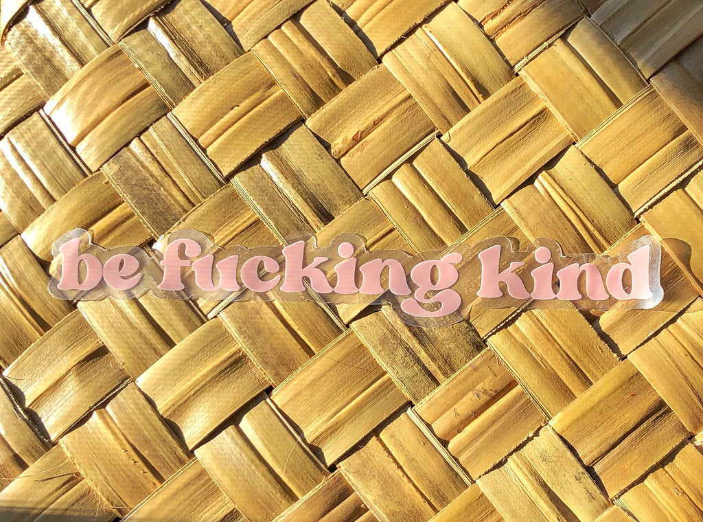 Be Fucking Kind Clear Sticker, 6.5x0.75"