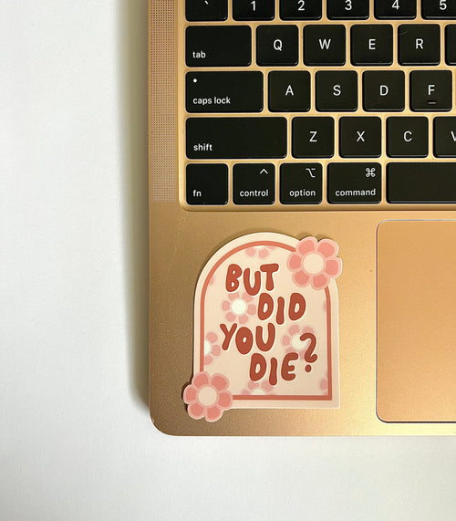 But Did You Die Floral Sticker/Magnet, 3x2.5in.