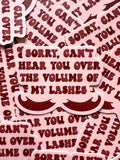 Sorry Can't Hear You Over the Volume of My Lashes Sticker/Magnet, 3x2.25"