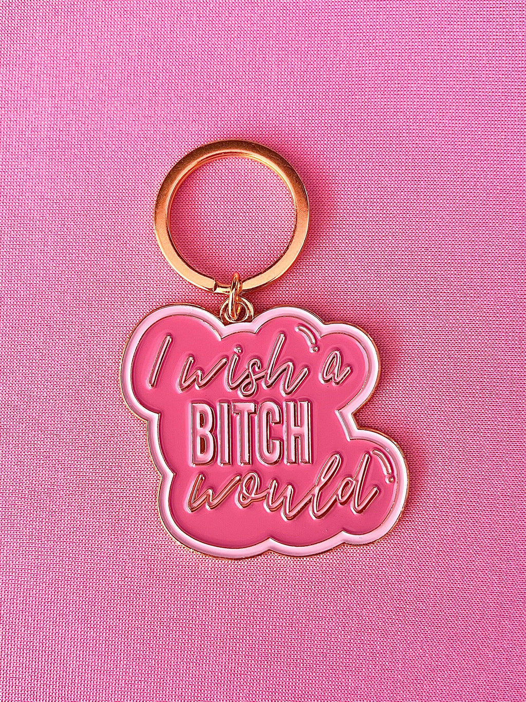 I Wish A Bitch Would, Soft Enamel Gold Metal Keychain, 2x1.75"