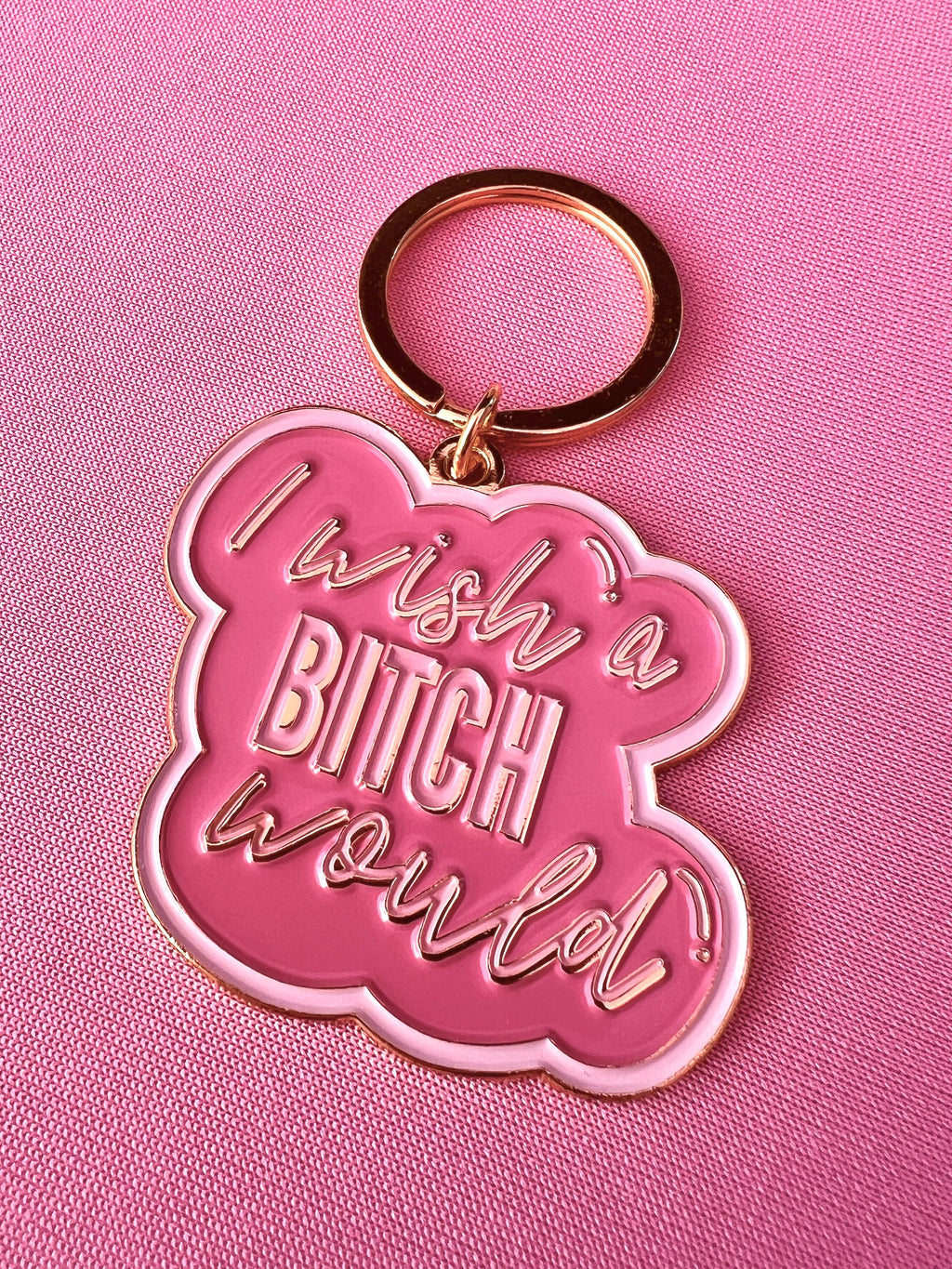 I Wish A Bitch Would, Soft Enamel Gold Metal Keychain, 2x1.75"