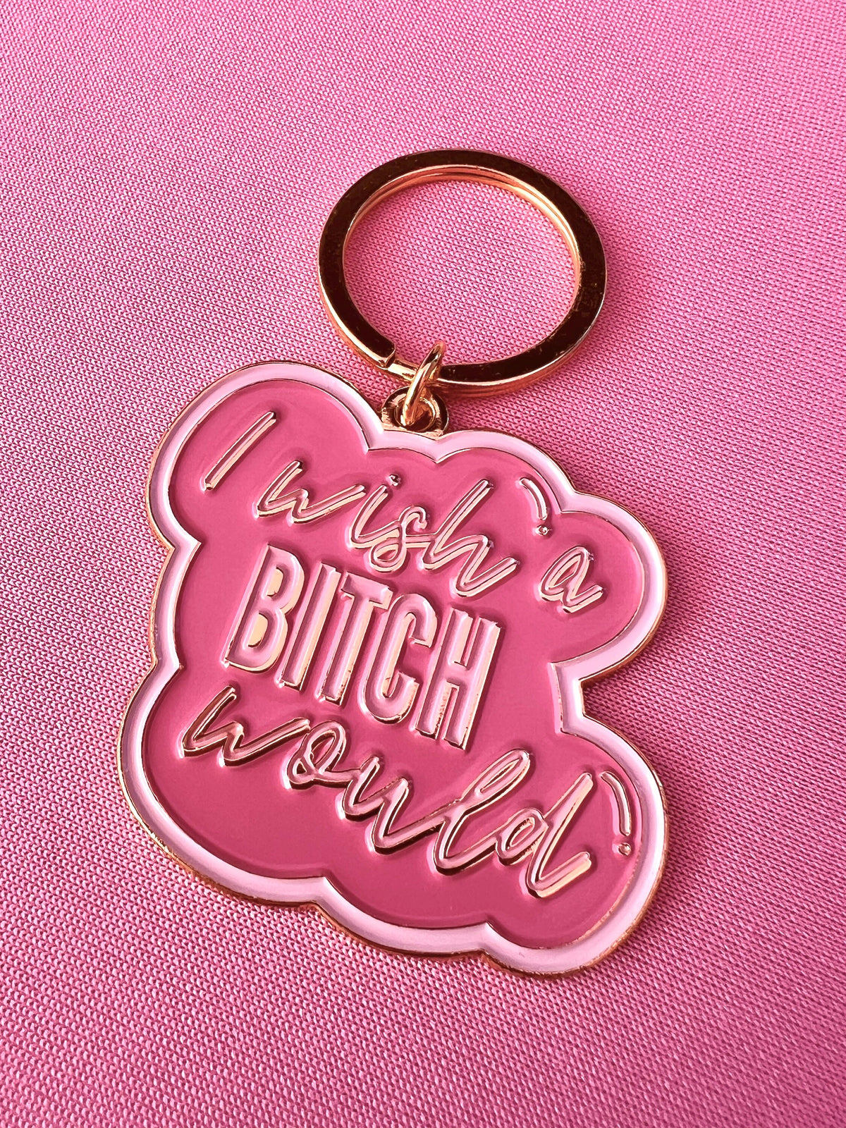 I Wish A Bitch Would, Soft Enamel Gold Metal Keychain, 2x1.75"