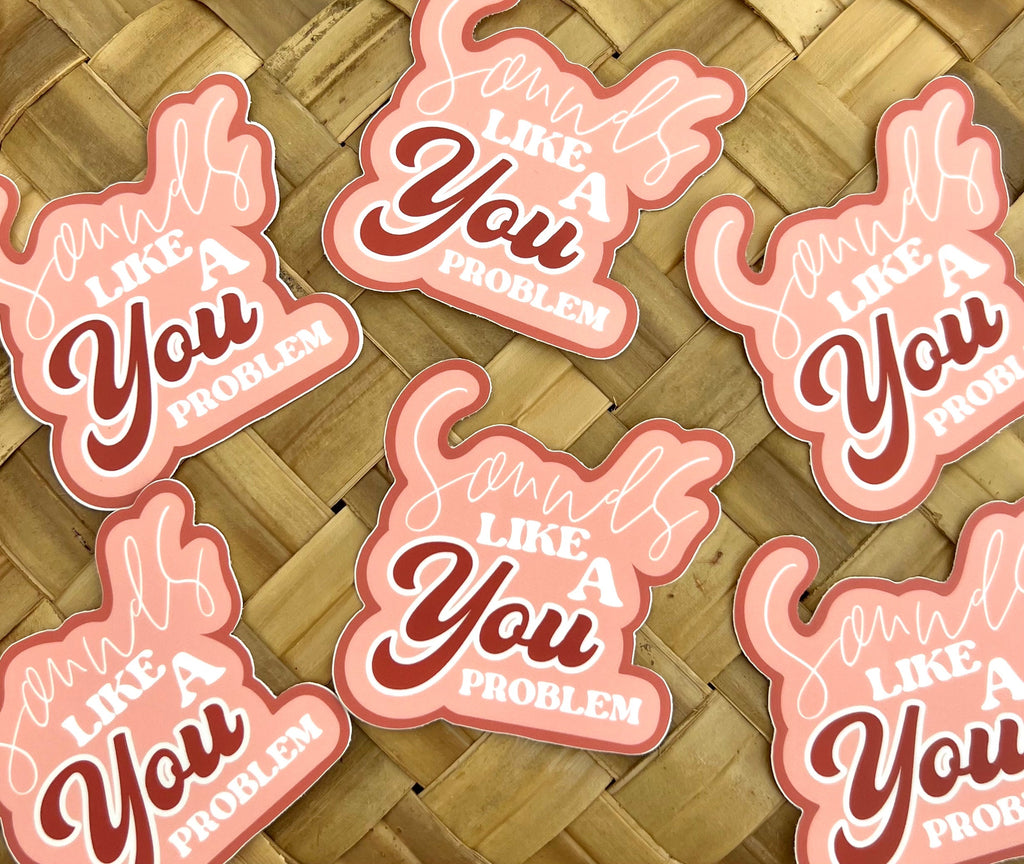 Sounds Like A You Problem Sticker/Magnet, 3x2.75in.
