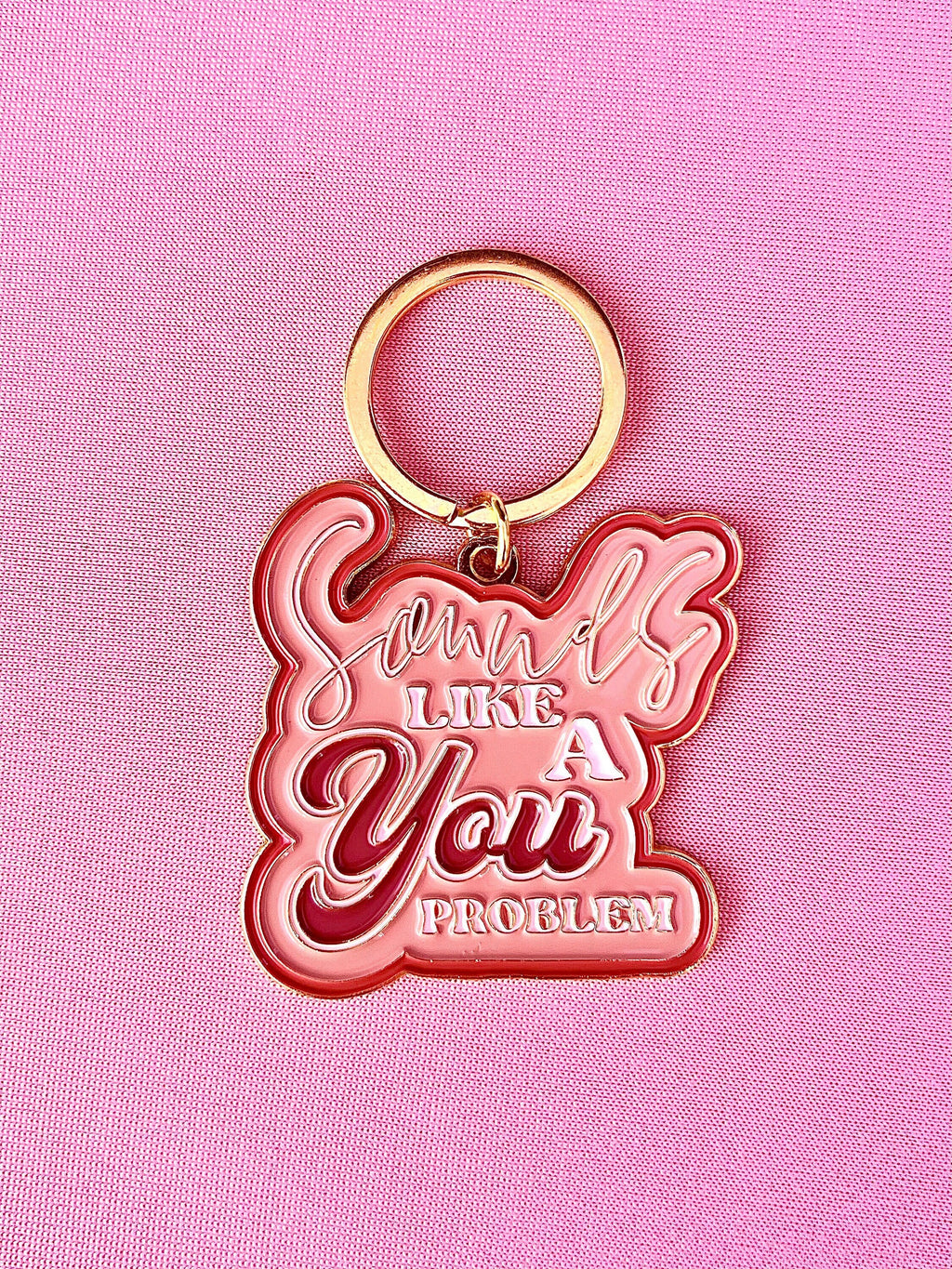 Sounds Like a You Problem, Soft Enamel Gold Metal Keychain, 2x1.75"