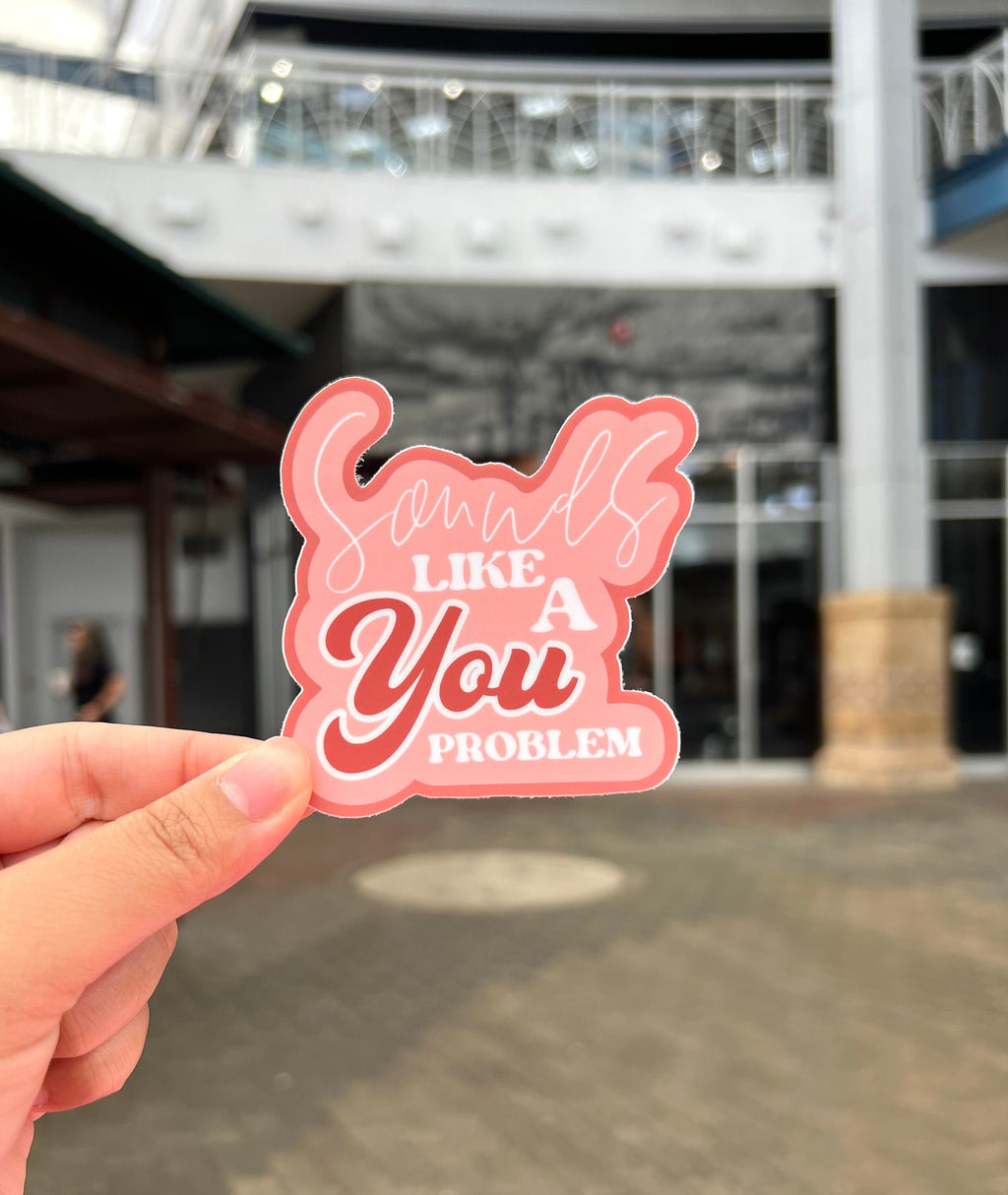 Sounds Like A You Problem Sticker/Magnet, 3x2.75in.