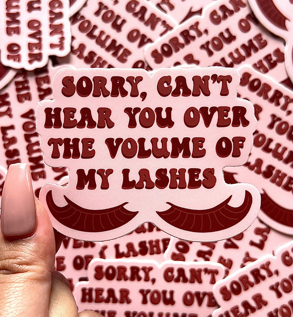 Sorry Can't Hear You Over the Volume of My Lashes Sticker/Magnet, 3x2.25"