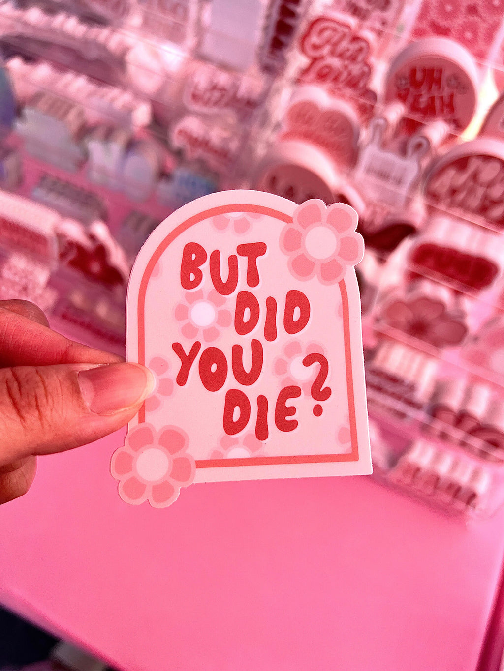 But Did You Die Floral Sticker/Magnet, 3x2.5in.