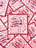 Your Negative Energy is Clogging My Pores Sticker/Magnet, 3x3"