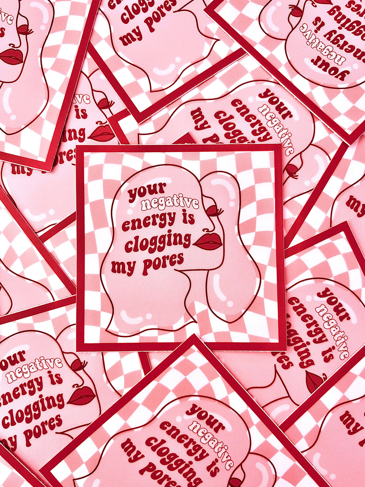 Your Negative Energy is Clogging My Pores Sticker/Magnet, 3x3"