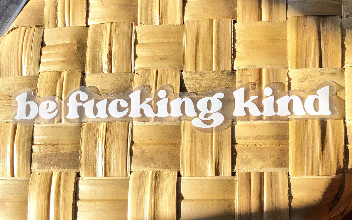 Be Fucking Kind Clear Sticker, 6.5x0.75"