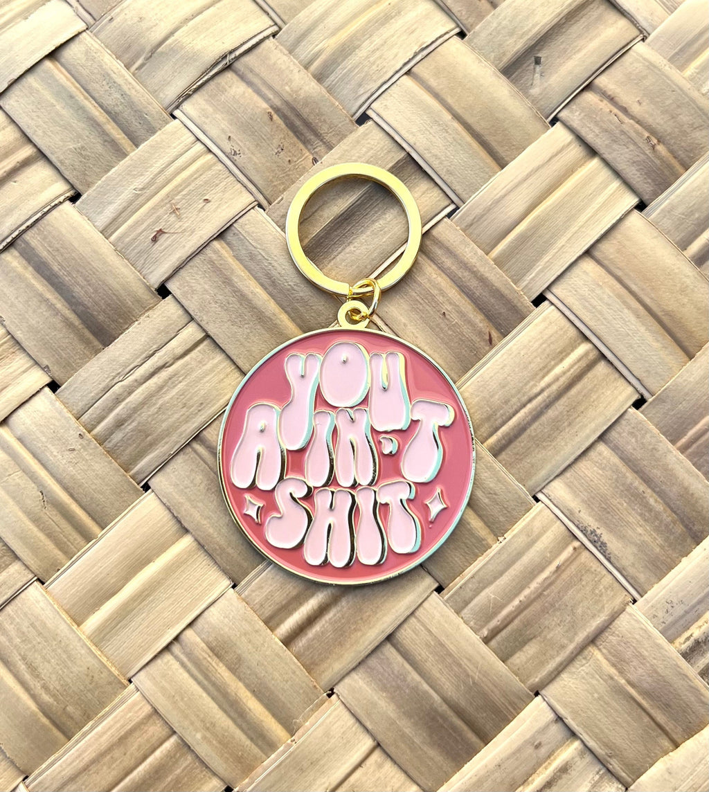 You Ain't Shit, Soft Enamel Gold Metal Keychain, 2x2"