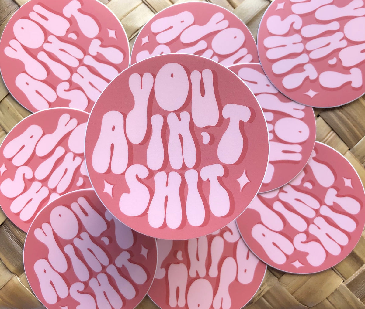 You Ain't Shit Sticker/Magnet, 3x3in.