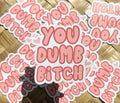 You Dumb Bitch Magnet, 3x3in.